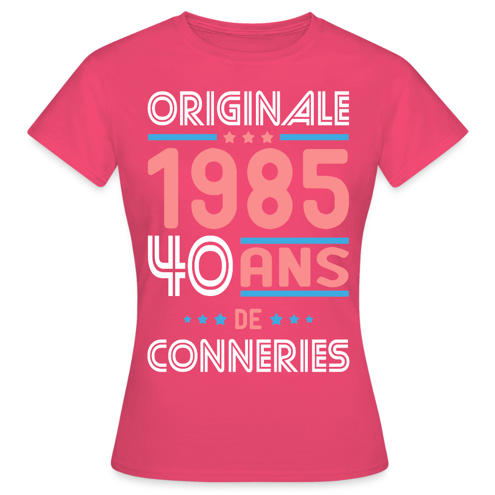 T-shirt Femme - Anniversaire 40 Ans - Originale 1985 - Conneries - rose azalée