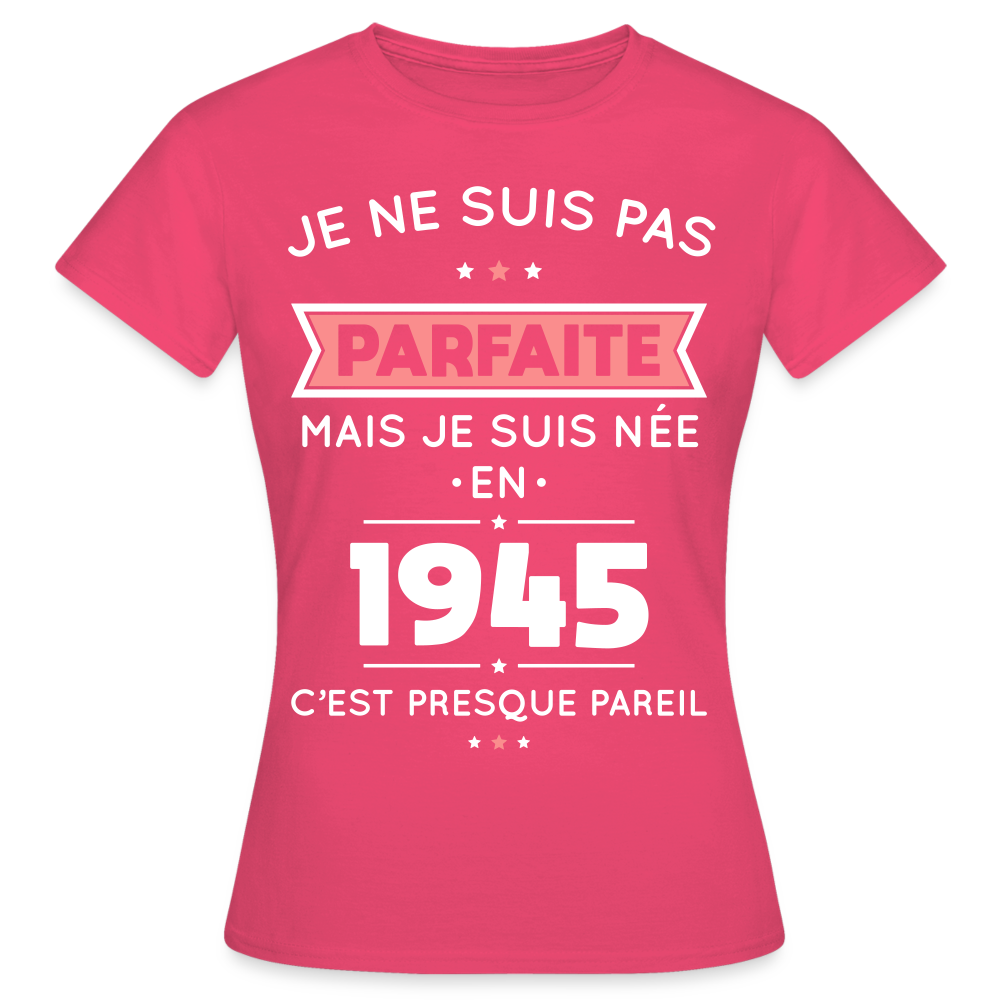 T-shirt Femme - Anniversaire 80 Ans - Pas parfaite mais née en 1945 - rose azalée