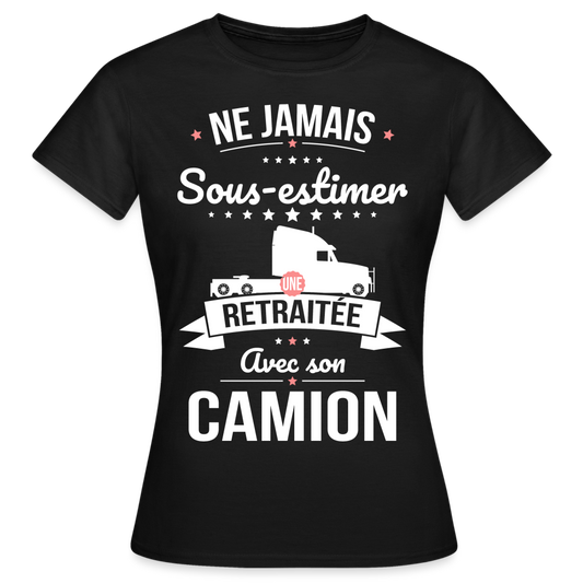 T-shirt Femme - Ne jamais sous-estimer une retraitée avec son camion. - noir