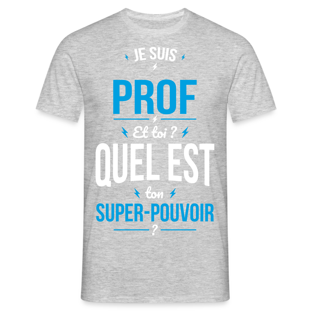 T-shirt Homme - Je suis prof - Super-pouvoir - gris chiné