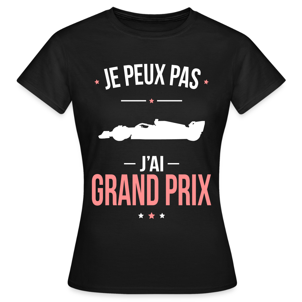 LE T-SHIRT DE LA SEMAINE - T-shirt Femme - Je peux pas j'ai Grand Prix - noir