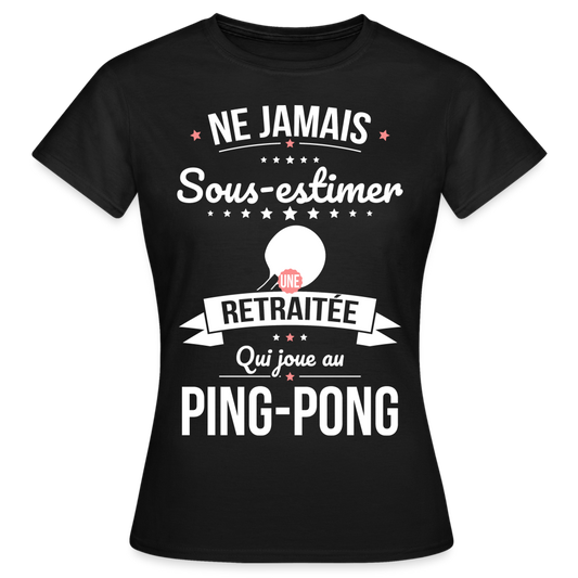 T-shirt Femme - Ne jamais sous-estimer une retraitée qui joue au ping-pong - noir