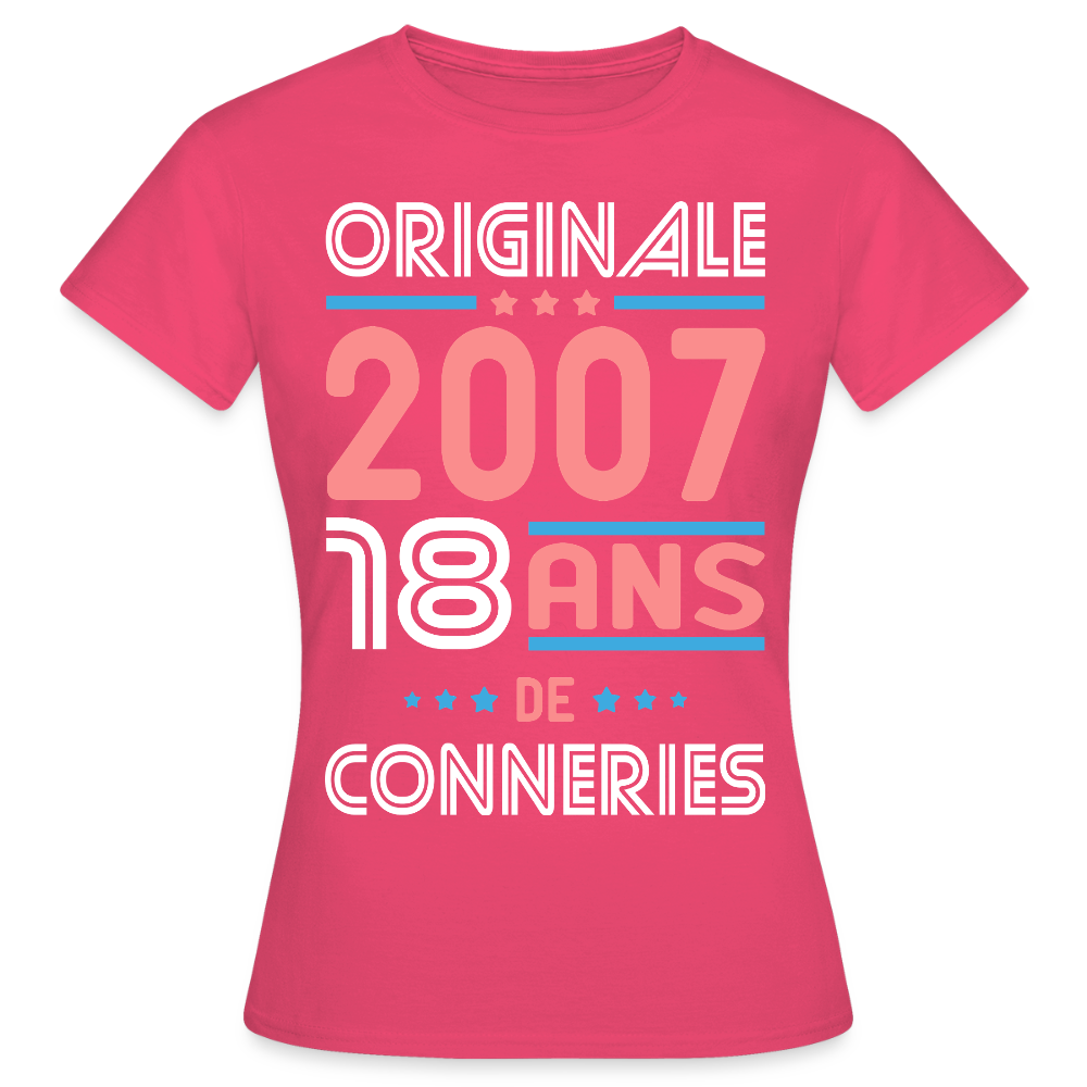 T-shirt Femme - Anniversaire 18 Ans - Originale 2007 - Conneries - rose azalée