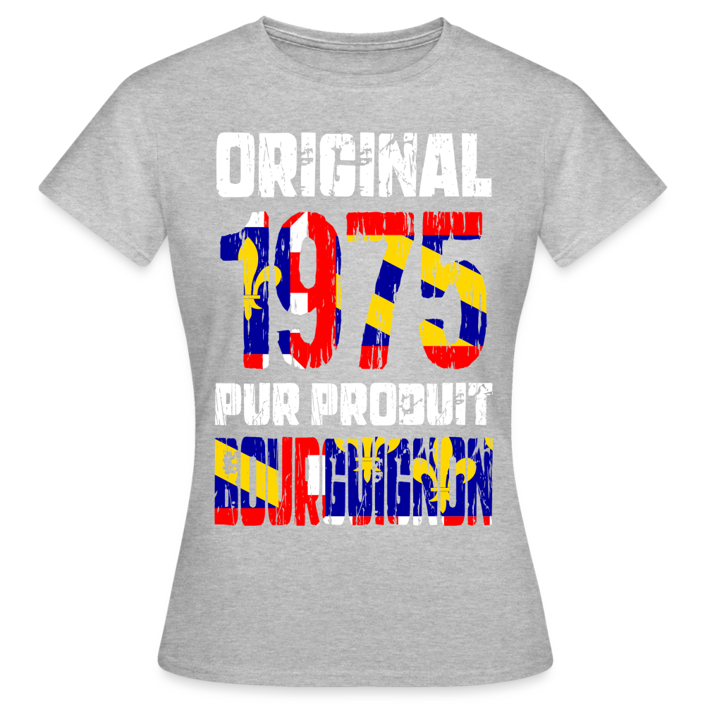 T-shirt Femme - Anniversaire 50 Ans - Original 1975 - Pur produit Bourguignon - gris chiné