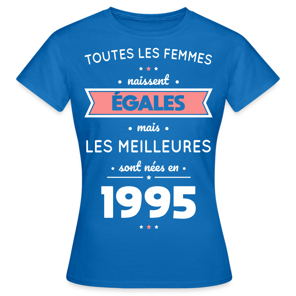 T-shirt Femme - Anniversaire 30 Ans - Les meilleures sont nées en 1995 - bleu royal