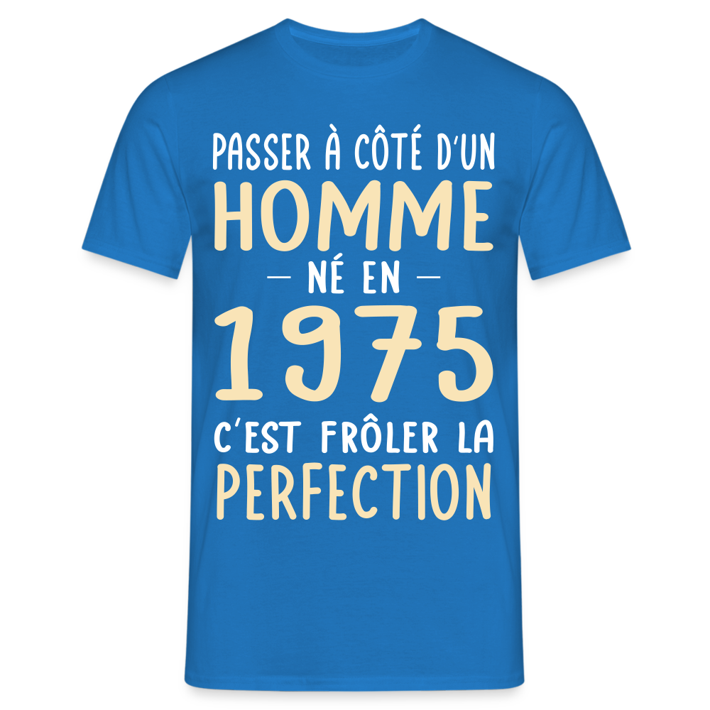 T-shirt Homme - Anniversaire 50 Ans - Né en 1975 - Frôler la perfection - bleu royal