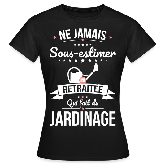 T-shirt Femme - Ne jamais sous-estimer une retraitée qui fait du jardinage - noir