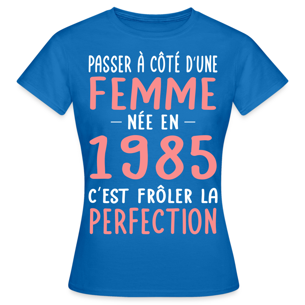 T-shirt Femme - Anniversaire 40 Ans - Née en 1985 - Frôler la perfection - bleu royal