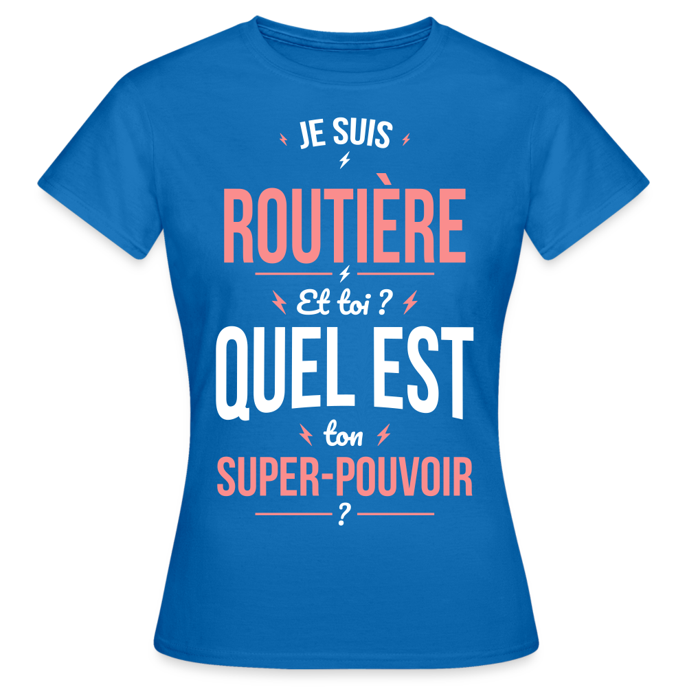 T-shirt Femme - Je suis routière -  Super-pouvoir - bleu royal