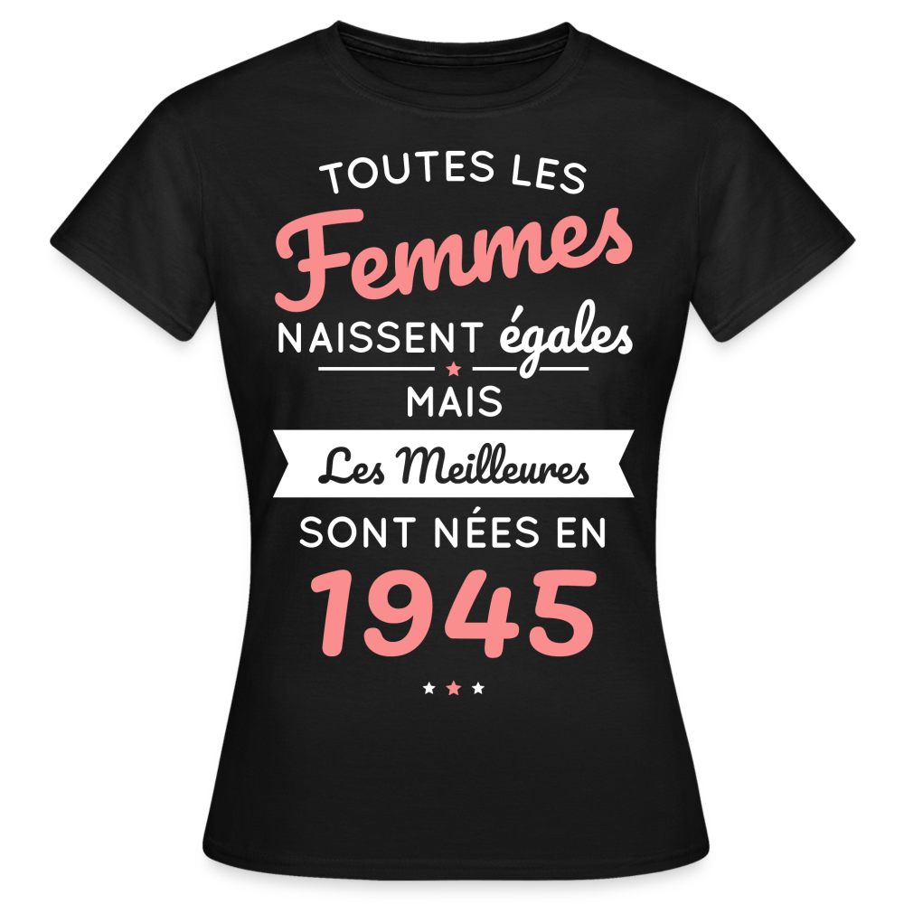 T-shirt Femme - Anniversaire 80 Ans - Les  meilleures sont nées en 1945 - noir