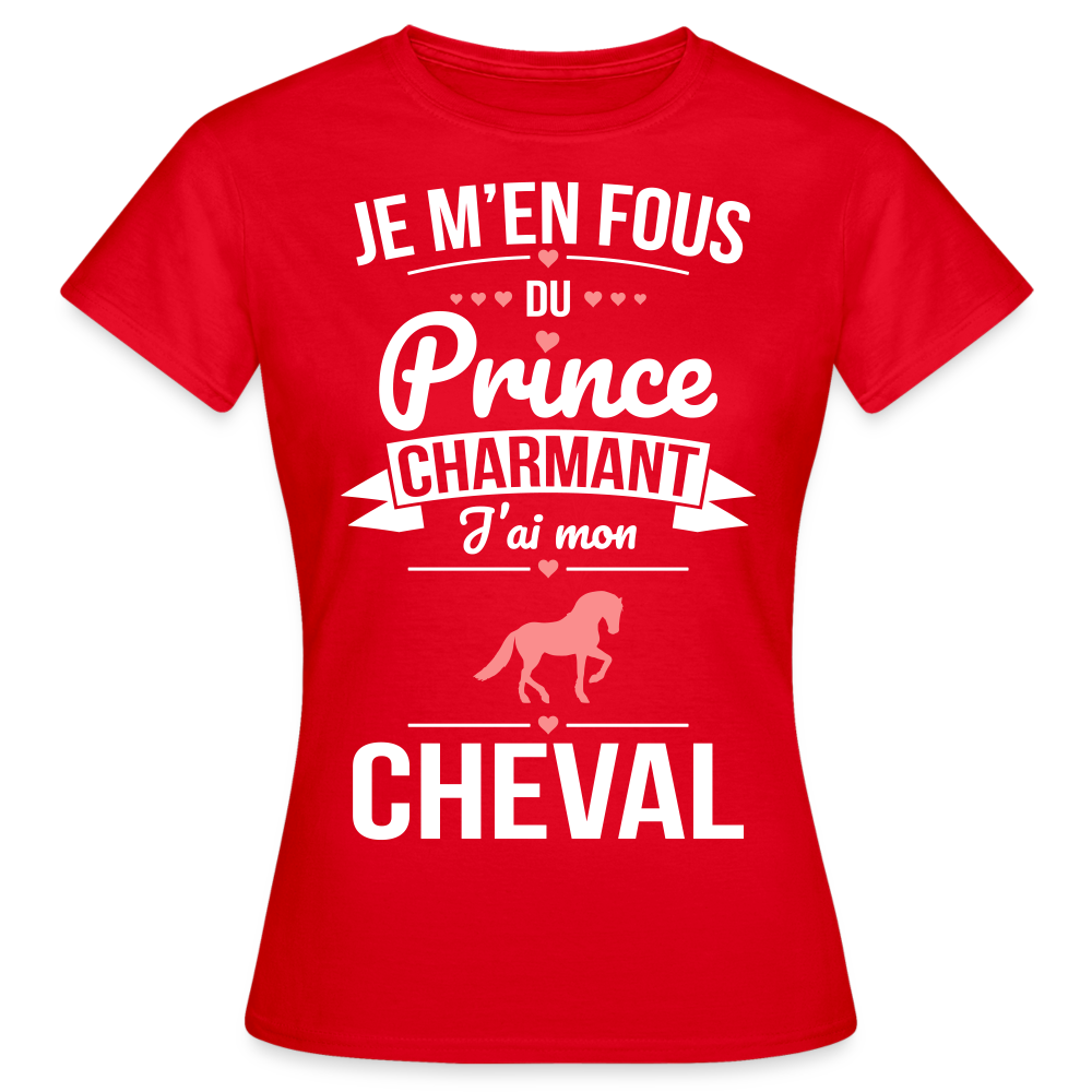 T-shirt Femme - Je m'en fous du prince charmant j'ai mon cheval - rouge