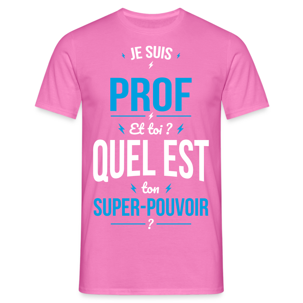 T-shirt Homme - Je suis prof - Super-pouvoir - rose