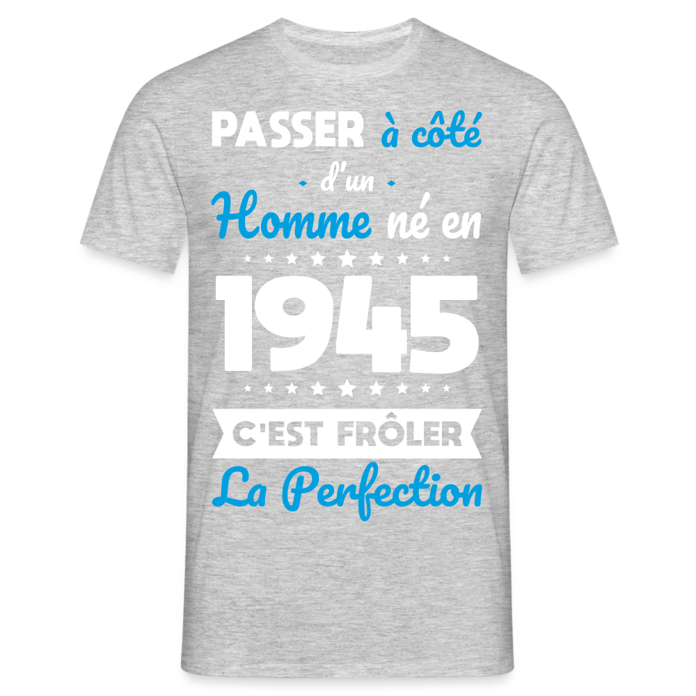 T-shirt Homme - Anniversaire 80 Ans - Né en 1945 - Frôler la perfection. - gris chiné