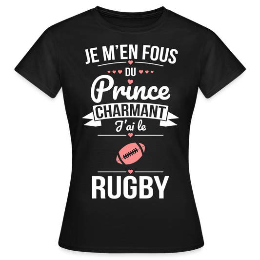 T-shirt Femme - Je m'en fous du prince charmant j'ai le rugby - noir