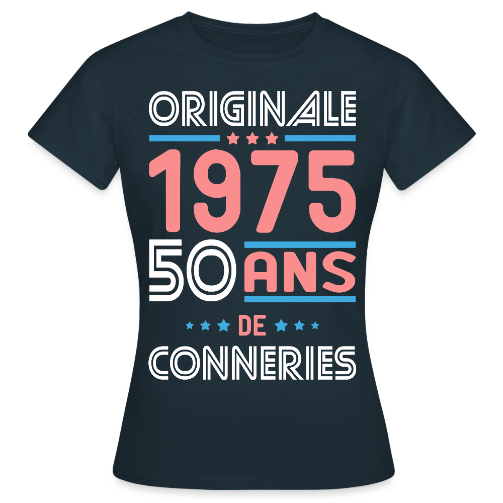 T-shirt Femme - Anniversaire 50 Ans - Originale 1975 - Conneries - marine