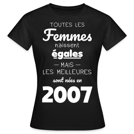 T-shirt Femme - Anniversaire 18 Ans - Les meilleures sont nées en 2007 - noir