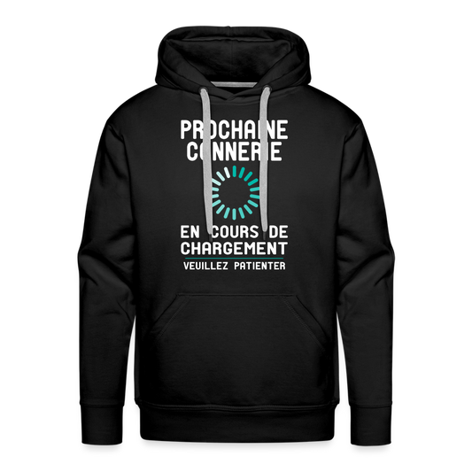 Sweat à capuche Premium Homme - Prochaine connerie en cours de chargement - noir