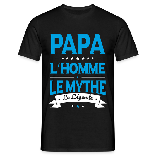 T-shirt Homme - Papa L'Homme le Mythe la Légende - noir