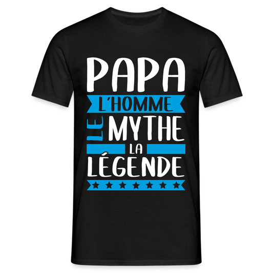 T-shirt Homme - Papa L'Homme le Mythe la Légende - noir