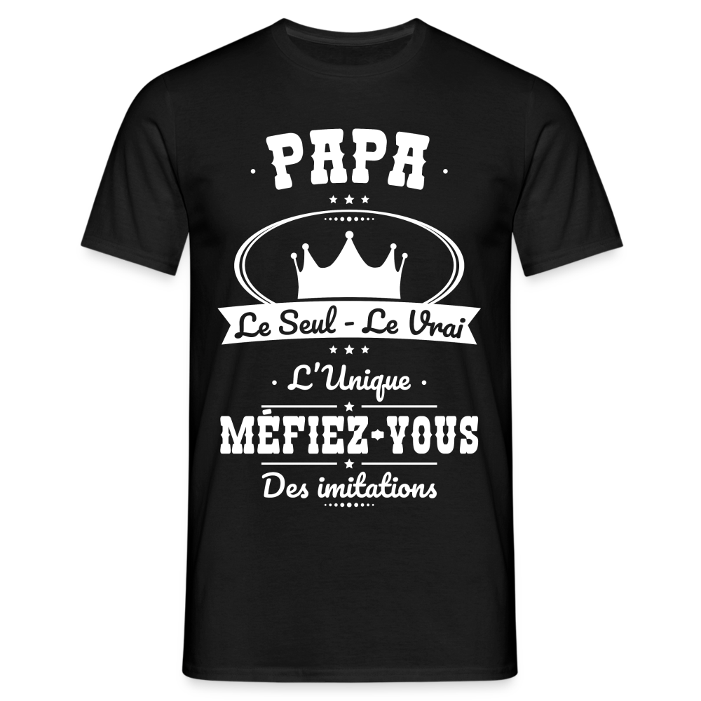 T-shirt Homme - Papa - Le Seul - Le Vrai - L'Unique - noir