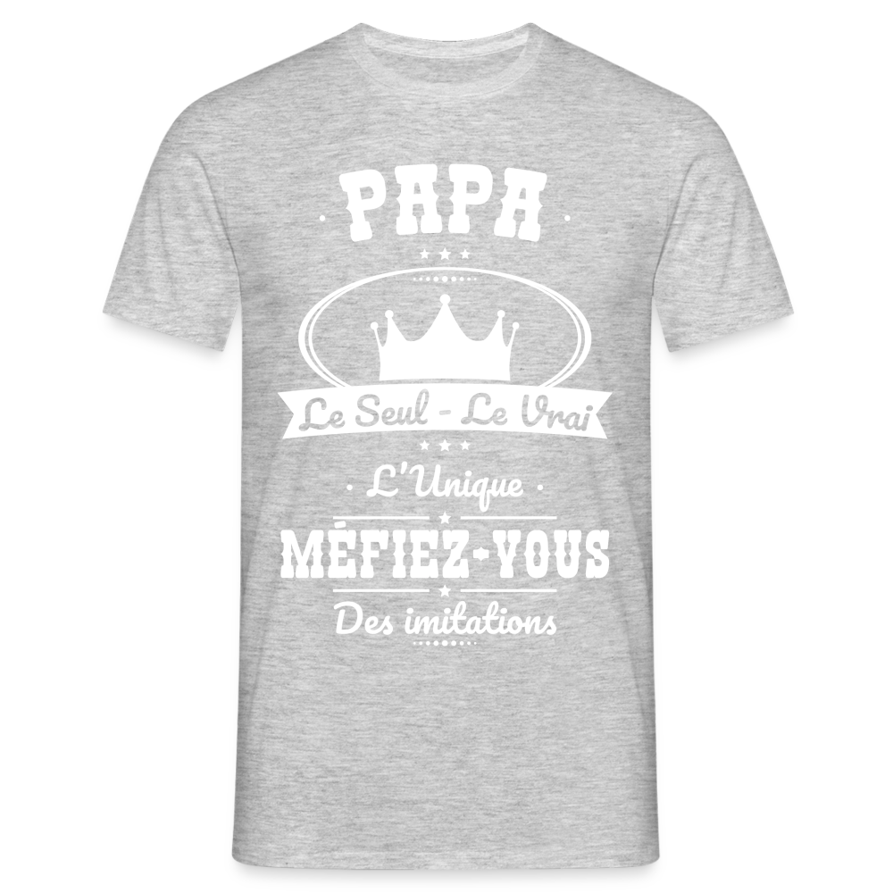 T-shirt Homme - Papa - Le Seul - Le Vrai - L'Unique - gris chiné