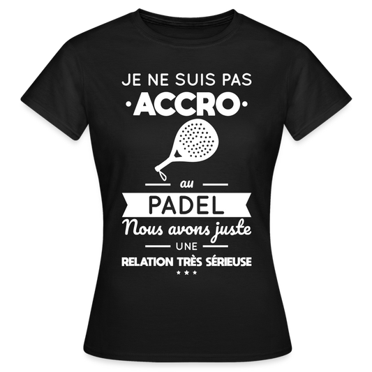 T-shirt Femme - Je Ne Suis Pas Accro Au Padel - noir