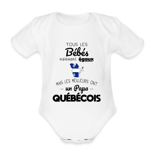 Body Bébé bio manches courtes - Les Meilleurs Ont Un Papa Québécois - blanc