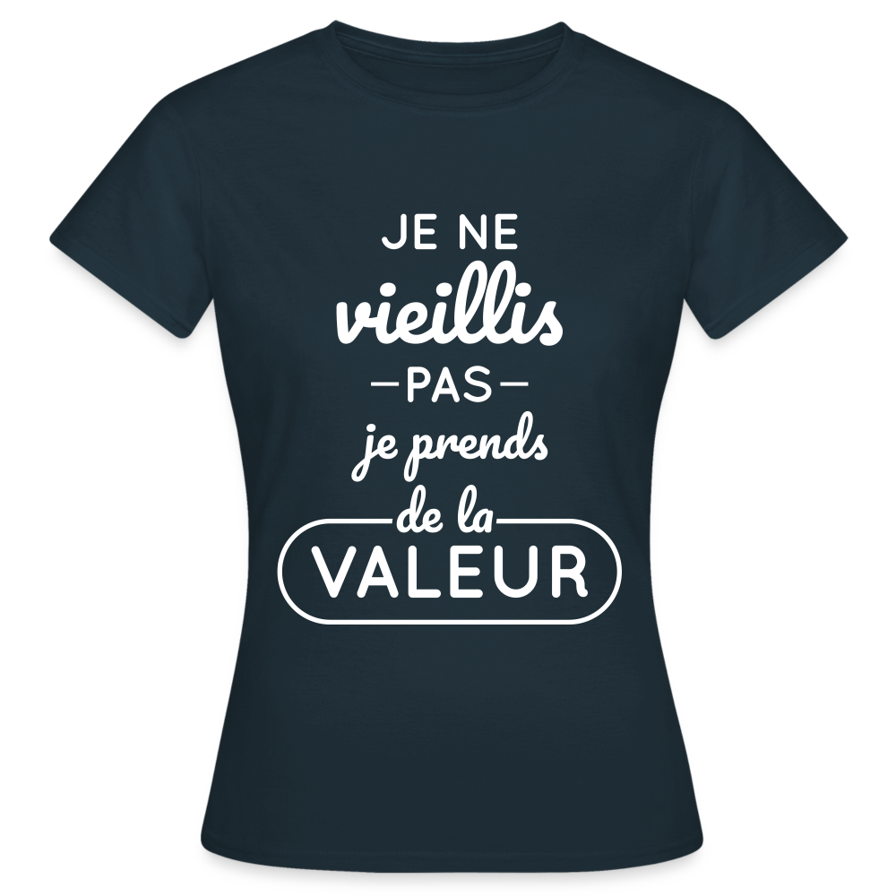 T-shirt Femme - Anniversaire - Je Ne Vieillis Pas Je Prends De La Valeur - marine