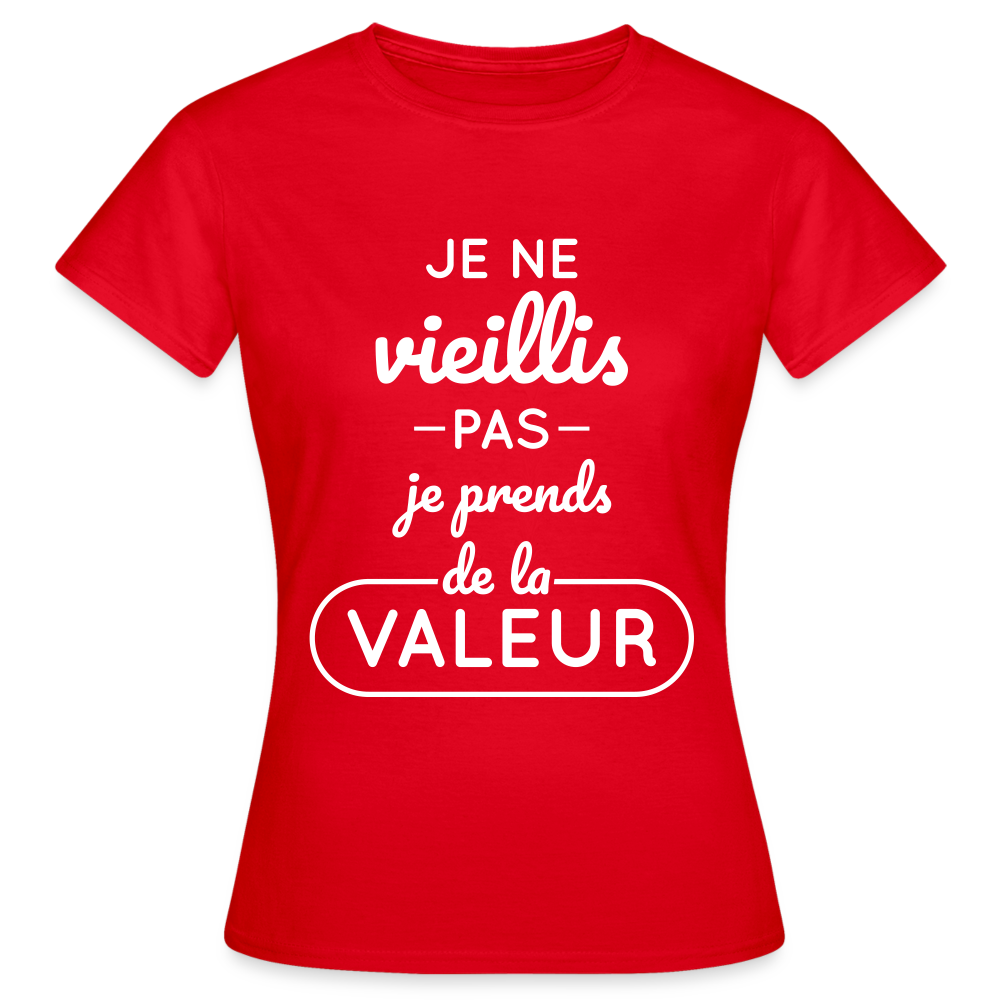 T-shirt Femme - Anniversaire - Je Ne Vieillis Pas Je Prends De La Valeur - rouge