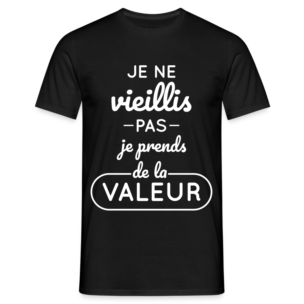 T-shirt Homme - Anniversaire - Je Ne Vieillis Pas Je Prends De La Valeur - noir