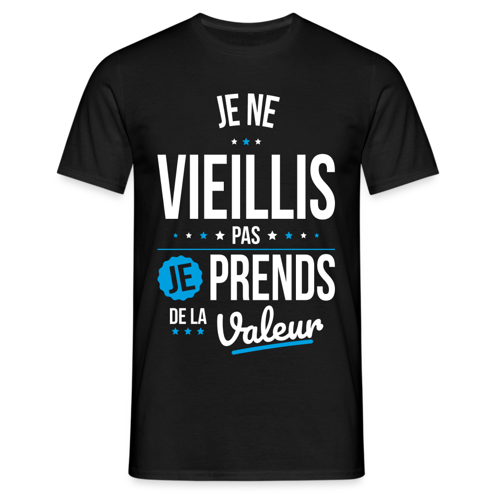 T-shirt Homme - Anniversaire - Je Ne Vieillis Pas Je Prends De La Valeur - noir