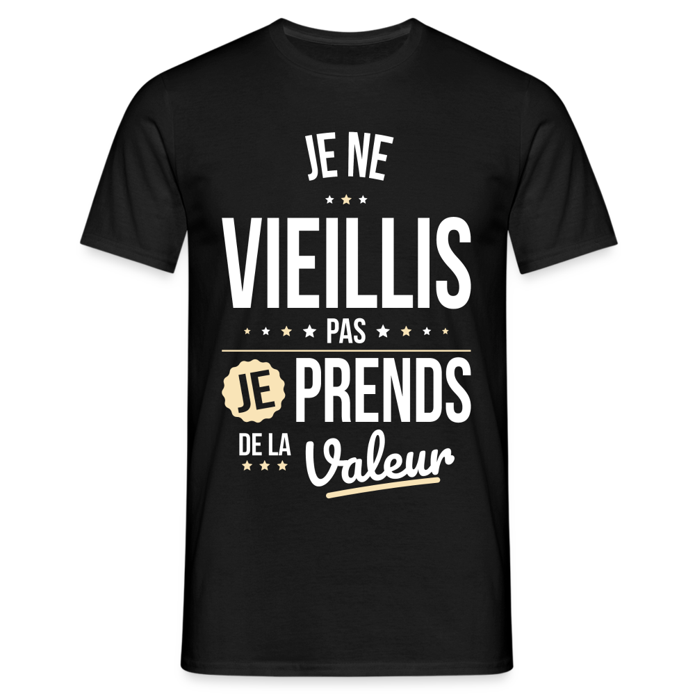 T-shirt Homme - Anniversaire - Je Ne Vieillis Pas Je Prends De La Valeur - noir