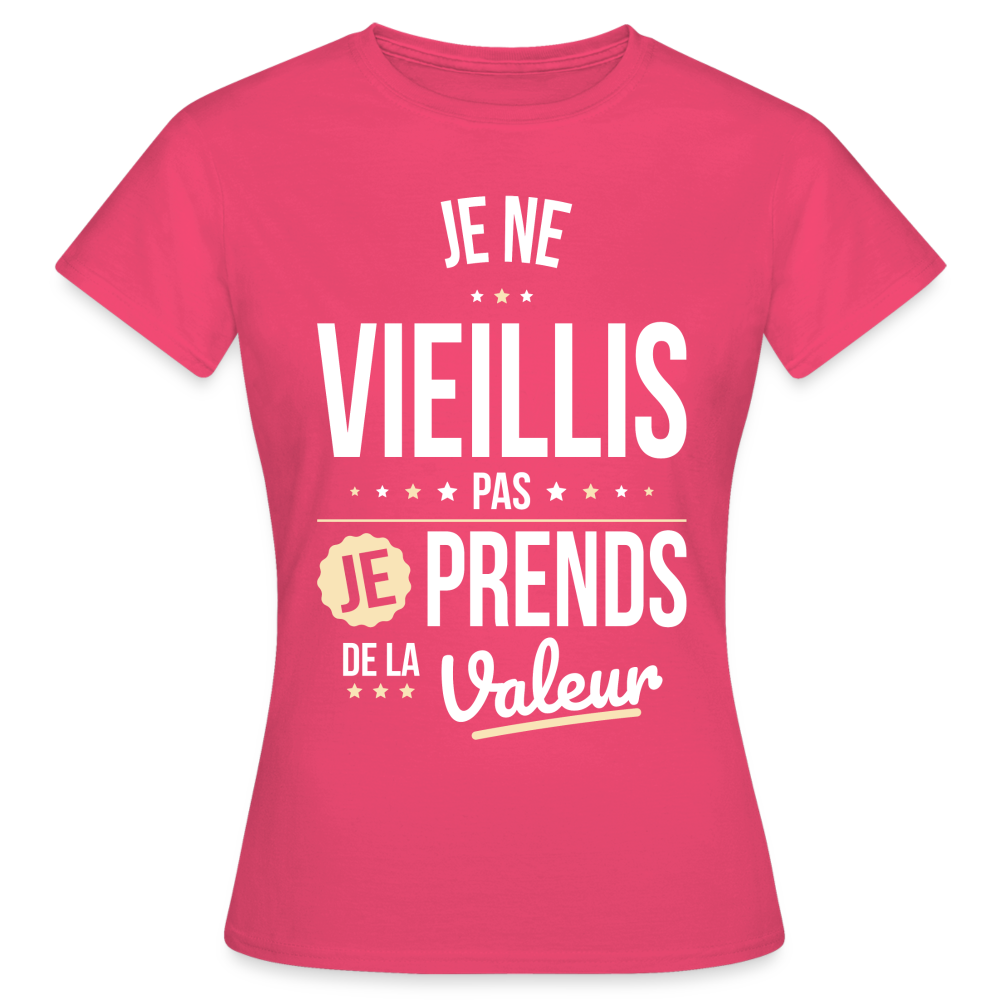 T-shirt Femme - Anniversaire - Je Ne Vieillis Pas Je Prends De La Valeur - rose azalée