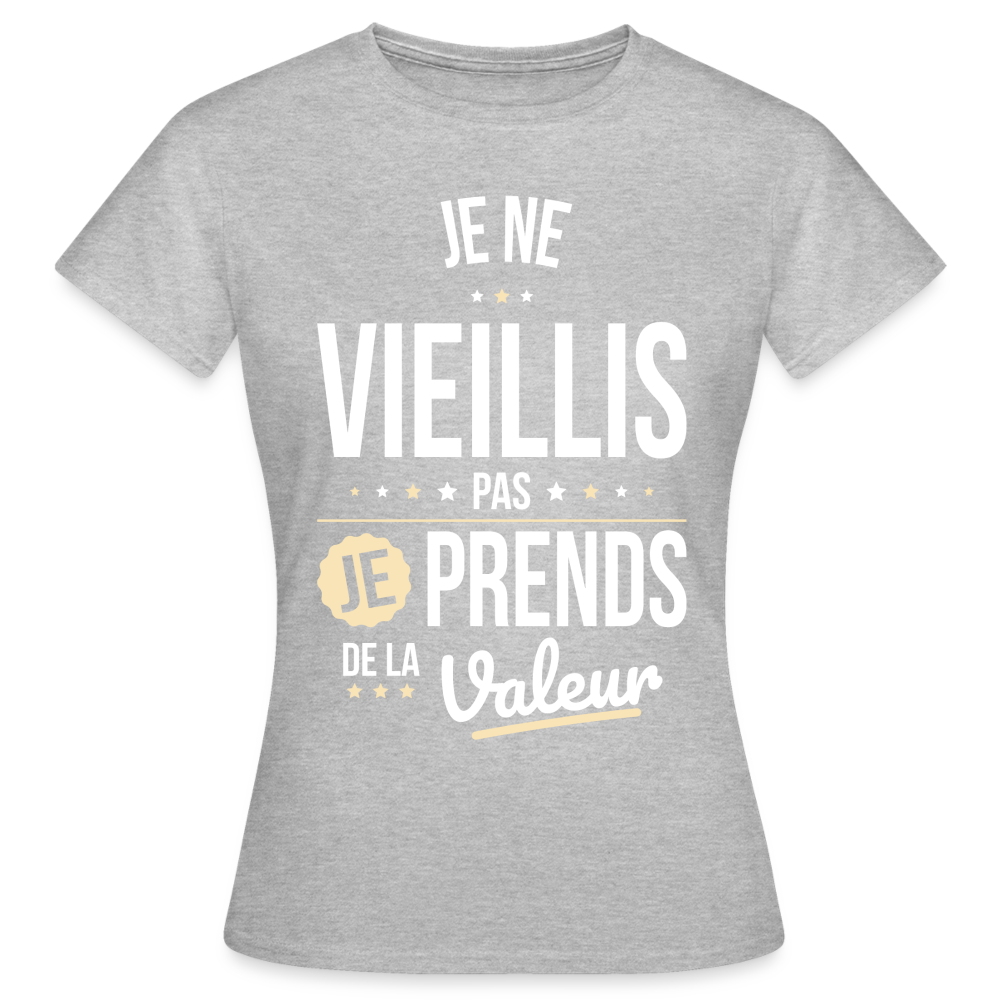 T-shirt Femme - Anniversaire - Je Ne Vieillis Pas Je Prends De La Valeur - gris chiné