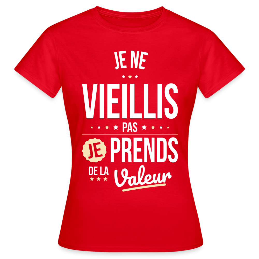 T-shirt Femme - Anniversaire - Je Ne Vieillis Pas Je Prends De La Valeur - rouge