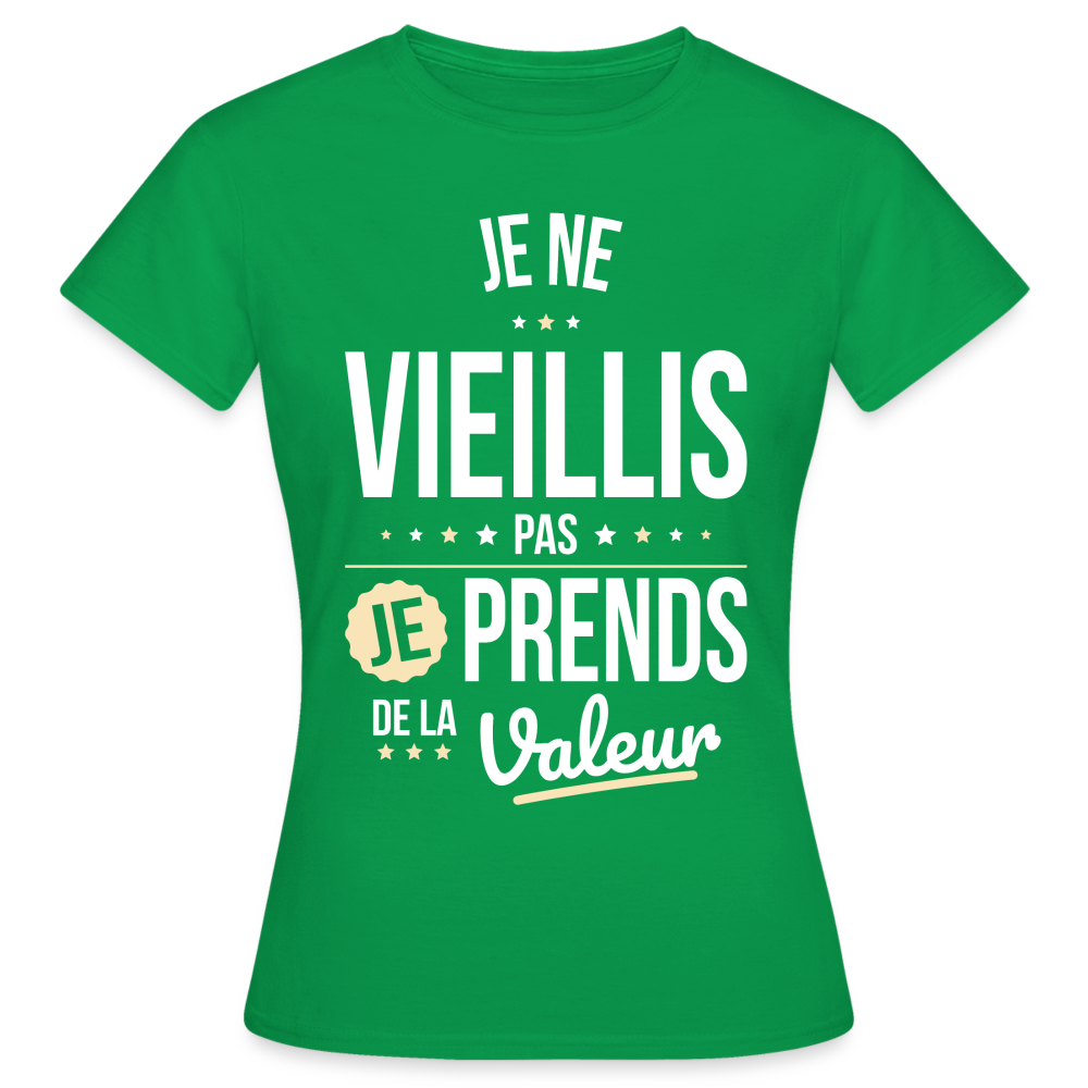 T-shirt Femme - Anniversaire - Je Ne Vieillis Pas Je Prends De La Valeur - vert