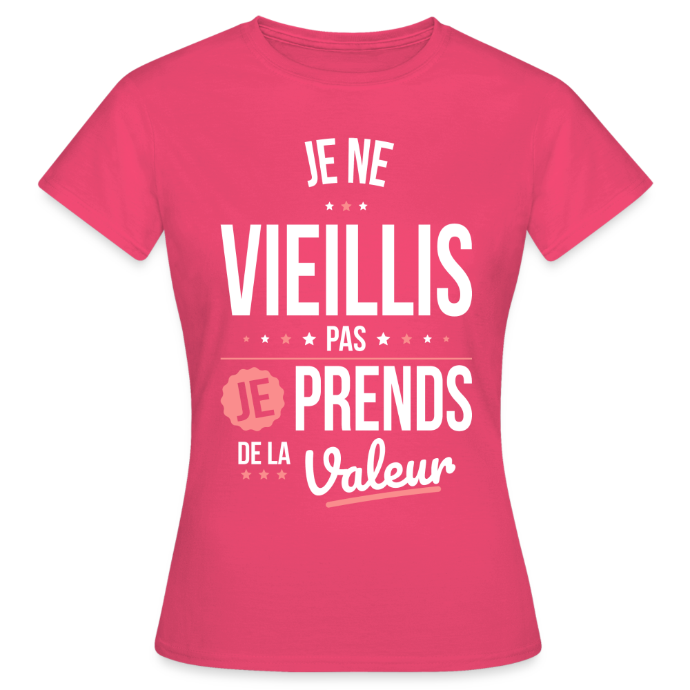 T-shirt Femme - Anniversaire - Je Ne Vieillis Pas Je Prends De La Valeur - rose azalée