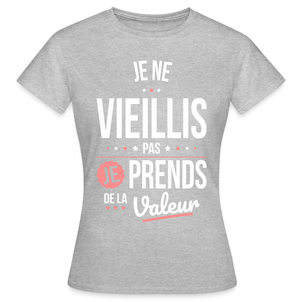 T-shirt Femme - Anniversaire - Je Ne Vieillis Pas Je Prends De La Valeur - gris chiné