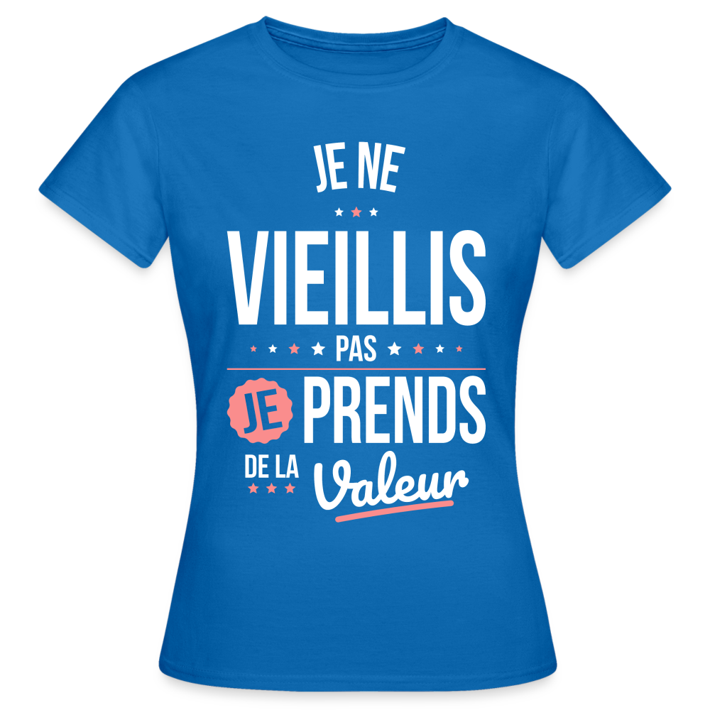 T-shirt Femme - Anniversaire - Je Ne Vieillis Pas Je Prends De La Valeur - bleu royal