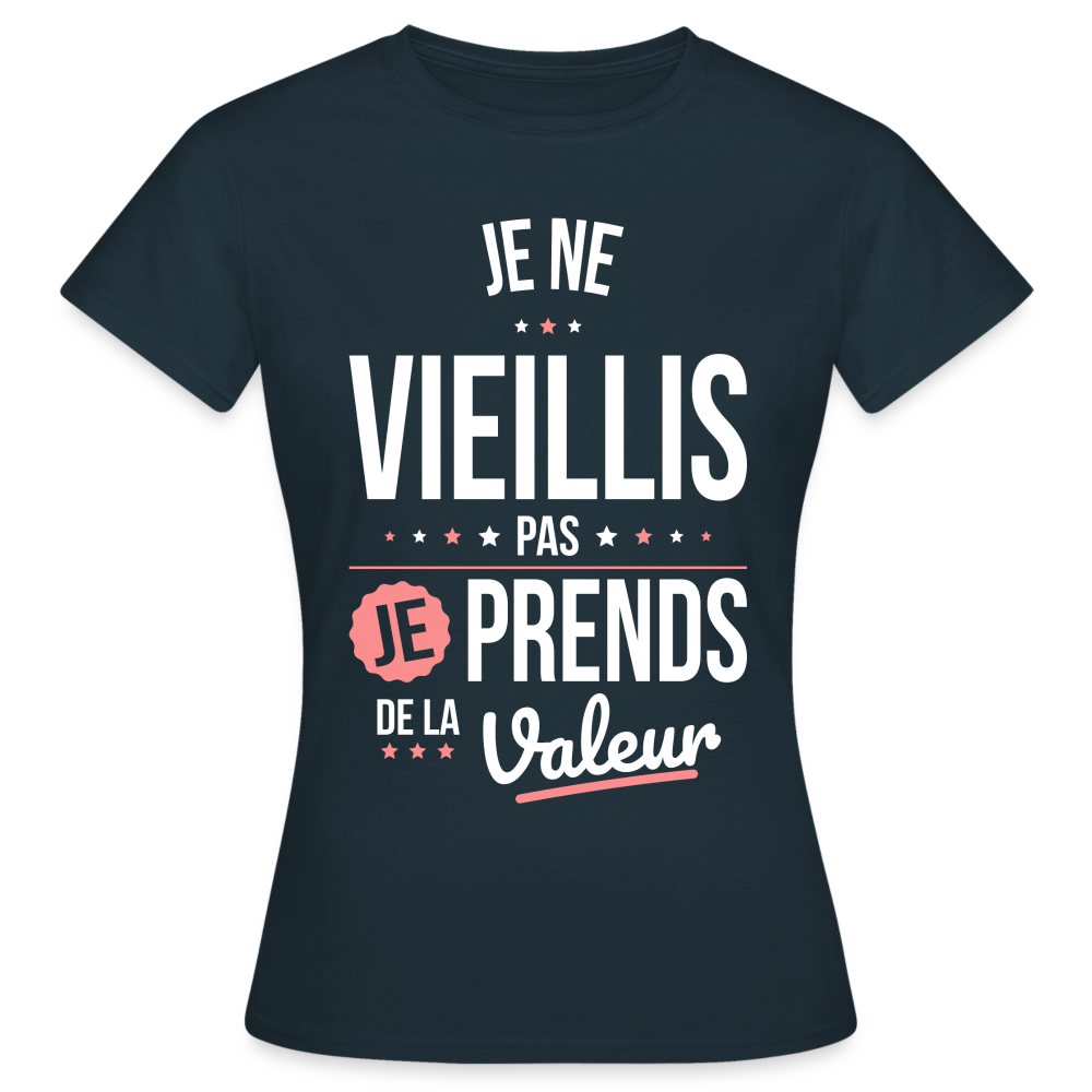 T-shirt Femme - Anniversaire - Je Ne Vieillis Pas Je Prends De La Valeur - marine