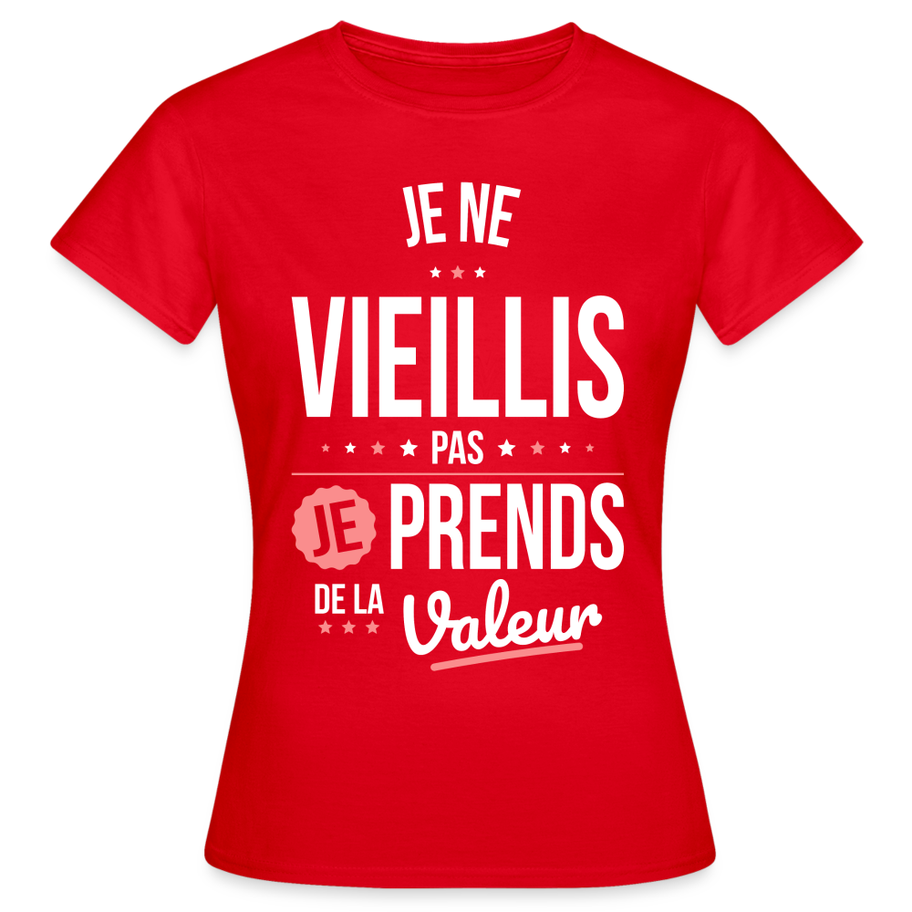 T-shirt Femme - Anniversaire - Je Ne Vieillis Pas Je Prends De La Valeur - rouge