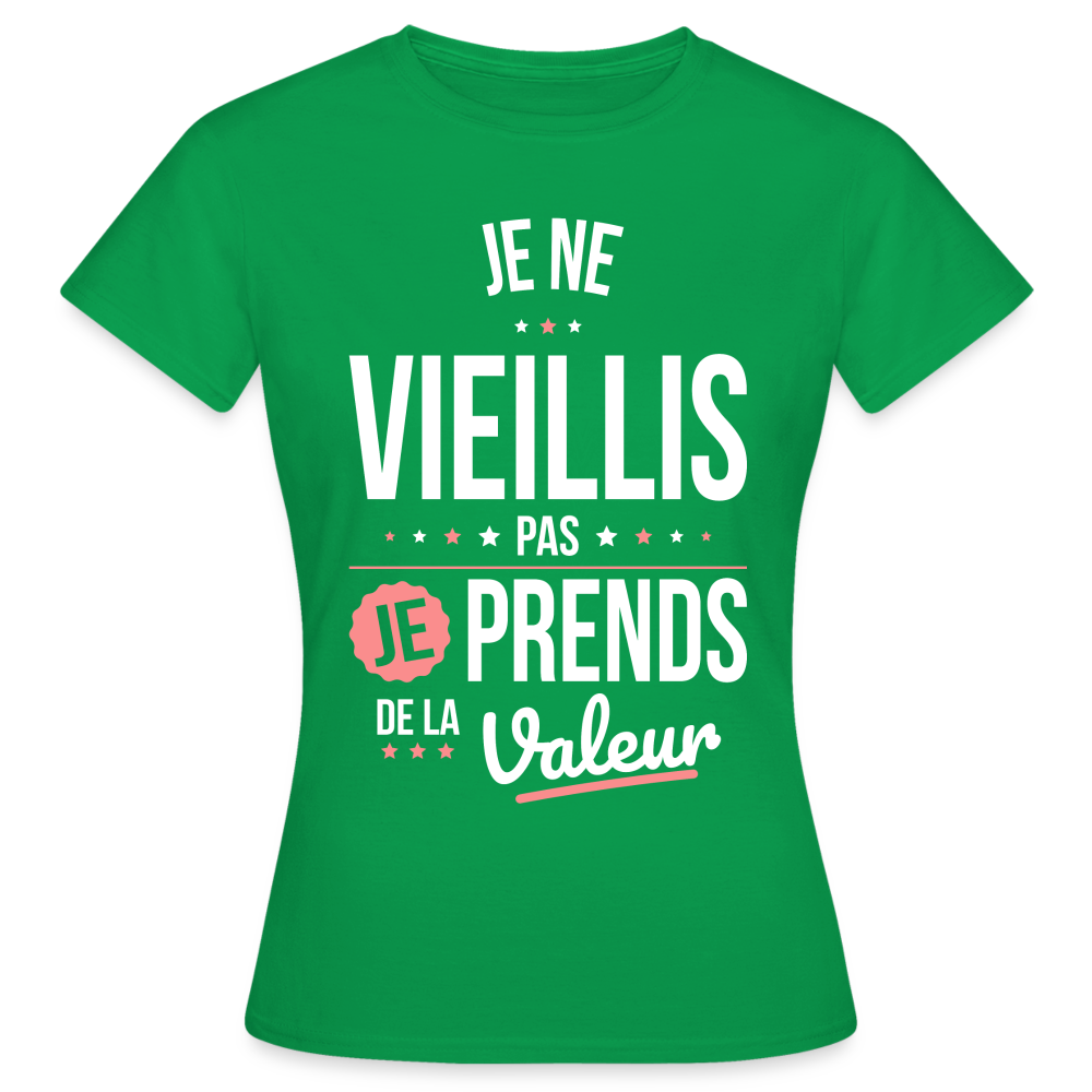 T-shirt Femme - Anniversaire - Je Ne Vieillis Pas Je Prends De La Valeur - vert