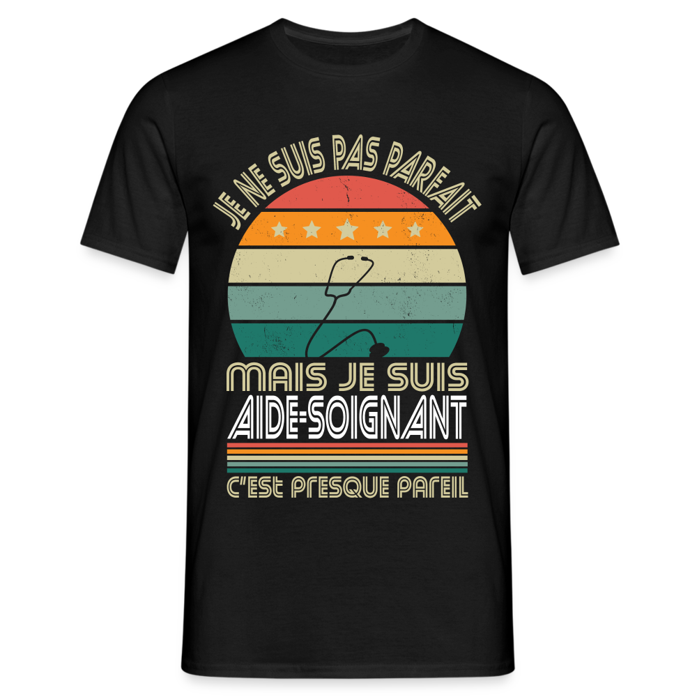 T-shirt Homme - Je ne suis pas parfait mais je suis Aide-Soignant - noir