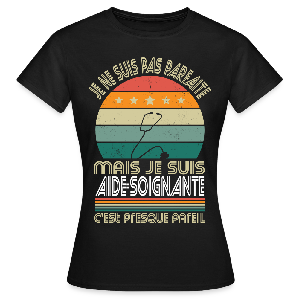 T-shirt Femme - Je ne suis pas parfaite mais je suis Aide-Soignante - noir