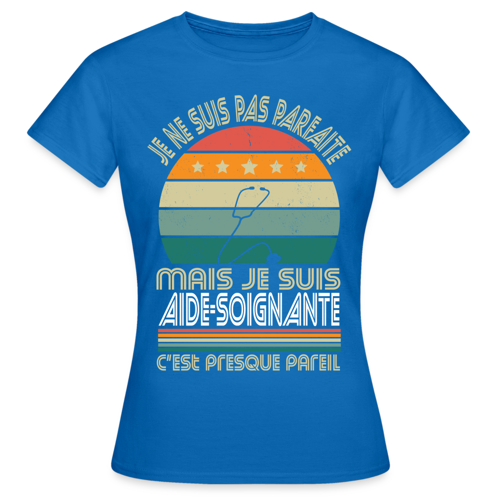 T-shirt Femme - Je ne suis pas parfaite mais je suis Aide-Soignante - bleu royal