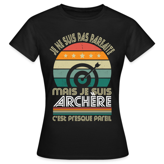 T-shirt Femme - Je ne suis pas parfaite mais je suis Archère - noir