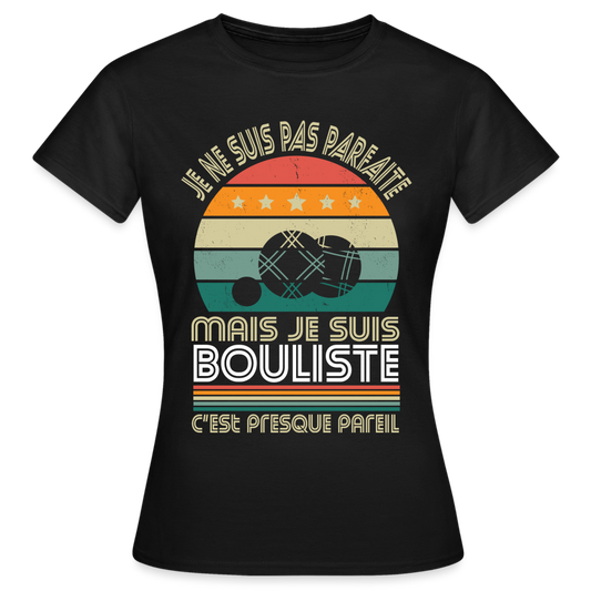 T-shirt Femme - Je ne suis pas parfaite mais je suis Bouliste - noir