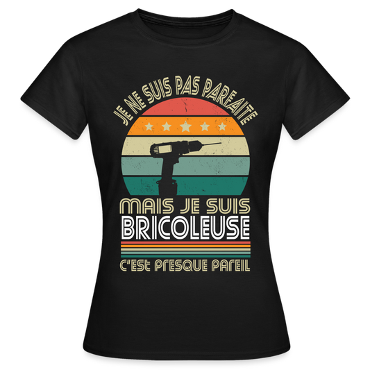 T-shirt Femme - Je ne suis pas parfaite mais je suis Bricoleuse - noir