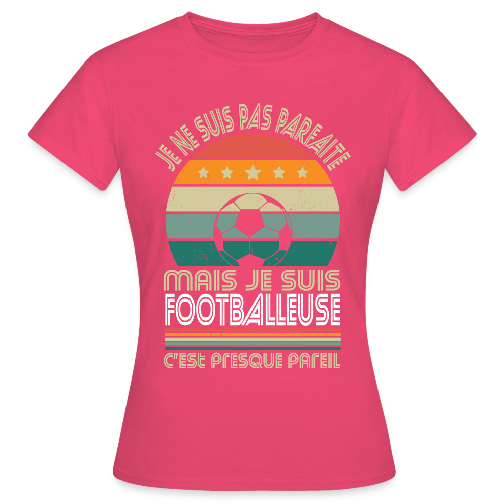 T-shirt Femme - Je ne suis pas parfaite mais je suis Footballeuse - rose azalée