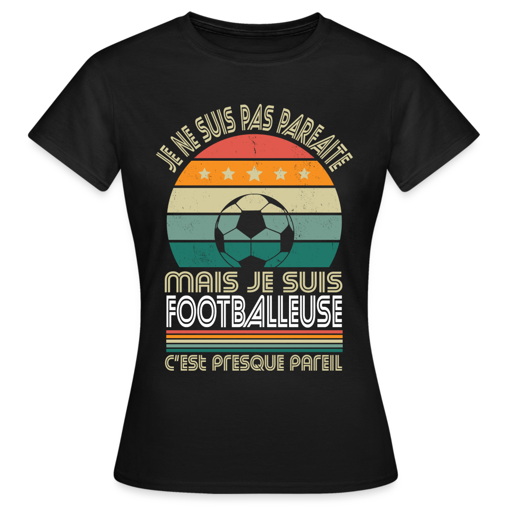 T-shirt Femme - Je ne suis pas parfaite mais je suis Footballeuse - noir